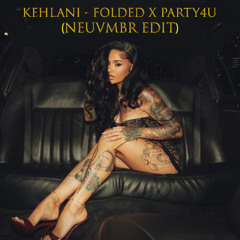 Kehlani - Folded x party4u (NEUVMBR Miami Bass Edit) [BUY=FREE DL]