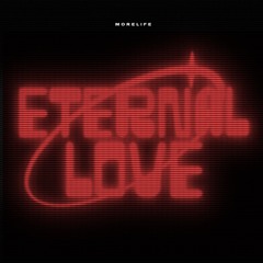 ETERNAL LOVE - MORELIFE