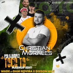 Wade feat Dani Rovira x Dixson Waz x Christian M.-  Por ejemplo Toco To (Mashup edit transition)