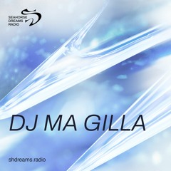 Seahorse Dreams Radio w/ DJ MA GILLA