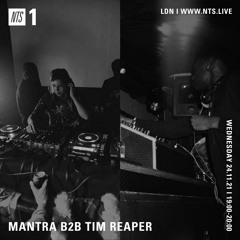 Mantra b2b Tim Reaper On NTS Radio - 24th November 2021