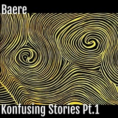 Konfusing Stories Pt.1 : -Baere-