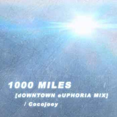 1000 MILES [dOWNTOWN eUPHORIA MIX]