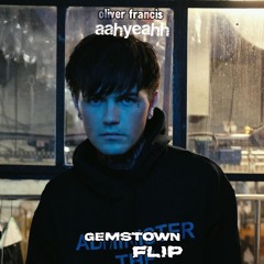 Oliver Francis - aahyeahh [Gemstown Flip]