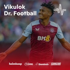 Vikulok Dr. Football - Hvernig stoppum við ólöglegt streymi og Arsenal liðið sem flýgur