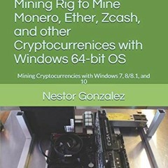 GET [EBOOK EPUB KINDLE PDF] How to Build a GPU Mining Rig to Mine Monero, Ether, Zcas