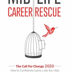 ❤PDF/READ⚡  Mid-Life Career Rescue: The Call for Change 2020: How to Confid