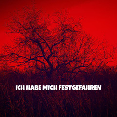 ICH HABE MICH FESTGEFAHREN