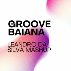 Groove Baiana (Leandro Da Silva Mashup) [preview]
