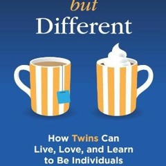 View EPUB KINDLE PDF EBOOK The Same but Different: How Twins Can Live, Love, and Learn to Be Individ