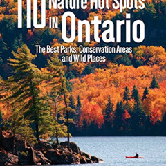[VIEW] EPUB 🖊️ 110 Nature Hot Spots in Ontario: The Best Parks, Conservation Areas a