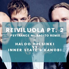 Reiviluola (Pt. 2 Psytrance Nilbacito Remix) - Haloo Helsinki Vs Inner State & Kanobi