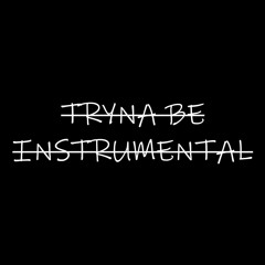 Tryna Be Instrumental