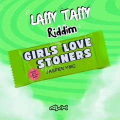 Girls Love Stoners (LAFFY TAFFY Riddim)