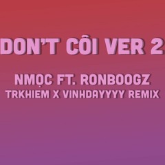 Don't Côi Ver 2 | Nmọc ft. Ronboogz | TrKhiem x Vizh Remix