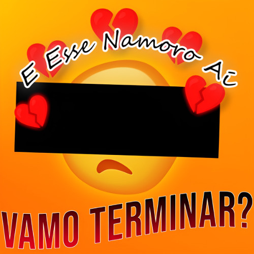 E Esse Namoro Aí, Vamo Terminar
