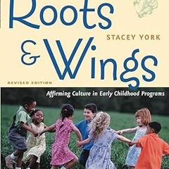 ~Pdf~ (Download) Roots and Wings, Revised Edition: Affirming Culture in Early Childhood Program