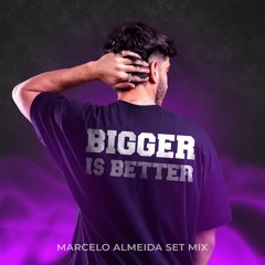 Bigger Is Better (Marcelo Almeida Setmix)
