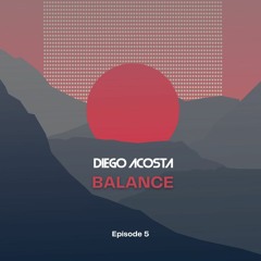 Diego Acosta - BALANCE Episode #05