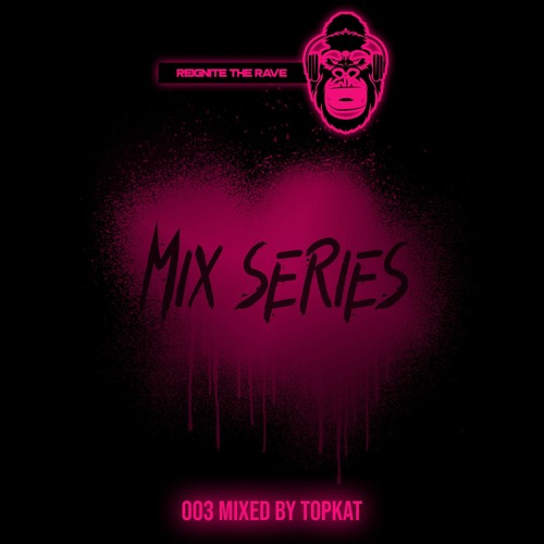 Reignite The Rave - Mix Series 003 [Mixed By TopKat] (FREE DOWNLOAD)