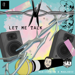 Let Me Talk- Maniception x Madlogic