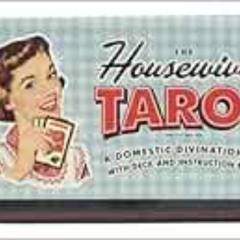 [Read] EBOOK 📍 The Housewives tarot: A Domestic Divination Kit with Deck and Instruc