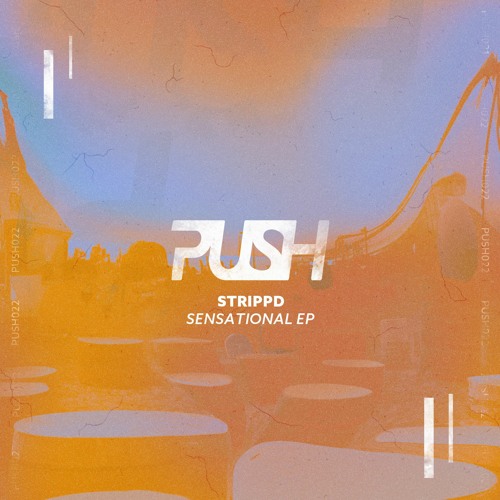 PUSH 022 | strippd - Sensational EP