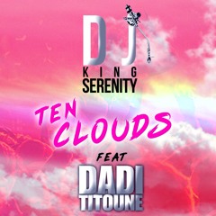 Dj King Serenity - Ten Clouds Ft Dadi Titoune