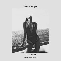 Bonnie X Clyde - As It Should (fake friend. remix)