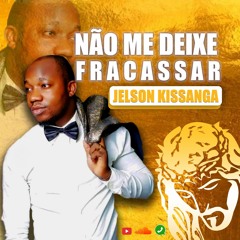 Não me deixe Fracassar - Jelson Kissanga