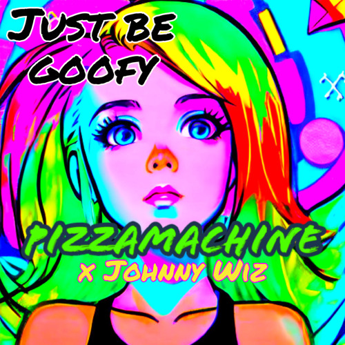 Just be goofy (ft. Johnny Wiz)