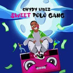 CHYDY VIBEZ- Sweet Polo Gang [Produced By Macreamy Anthony]