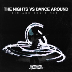 The Nights Vs. Dance Around It (Gin And Sonic Mashup)
