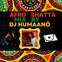 Afro Shatta Mix By Dj Humaanö