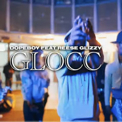 Dopeboy Ft Reese Glizzy Gloccc