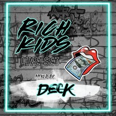 RICH KIDS (LIVE SET) BY DECK