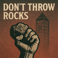 Don’t Throw Rocks