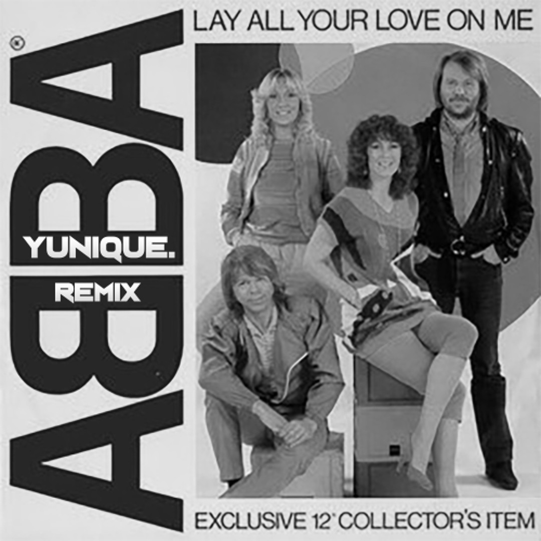 Stream ABBA - Lay All Your Love On Me (YUNIQUE. Remix) by YUNIQUE