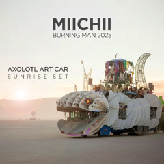 MIICHII Sunrise Set at Axolotl - Burning Man 2025