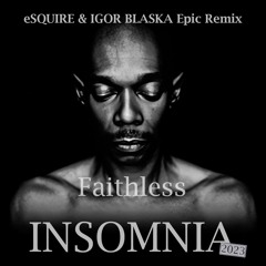 Faithless - Insomnia (eSQUIRE Vs Igor Blaska Epic Remix)