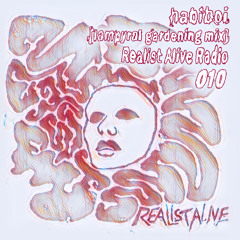Realist Alive Radio 010: Habiboi (Lampyral Gardening Mix)