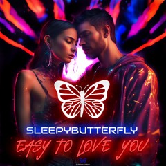 Sleepybutterfly - Easy To Love You