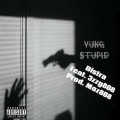 Yung $tupid - Distra Feat. 3zzy808 Prod. MOZ808