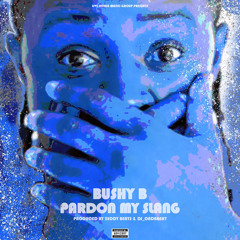 Bushy B - PARDON MY SLANG