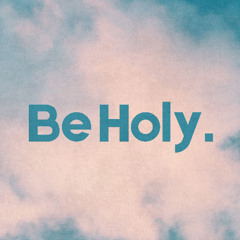Be Holy.