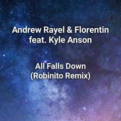 Andrew Rayel & Florentin feat. Kyle Anson - All Falls Down (Robinito Remix)