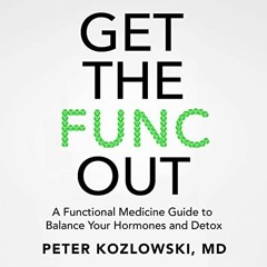 [GET] KINDLE 💝 Get the Func Out: A Functional Medicine Guide to Balance Your Hormone
