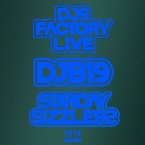 DJB19 Sunday Sizzler's 22 on DJ'S Factory