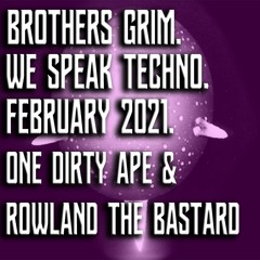 Brothers Grim - We Speak Techno ft One Dirty Ape & Rowland The Bastard - 17th Feb 2021
