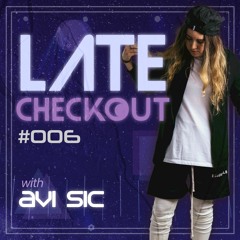 AVI SIC | LATE CHECKOUT | EPISODE 006